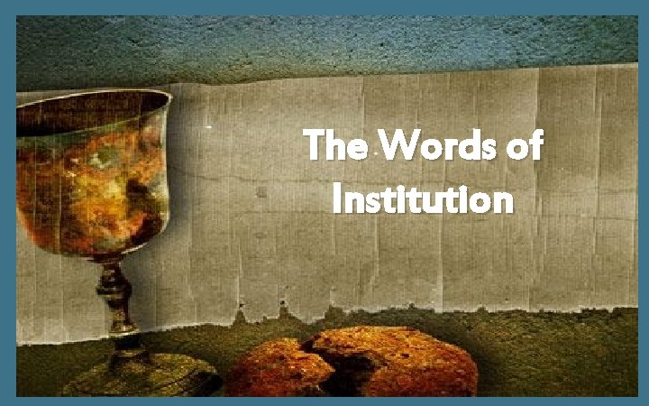 The Words of Institution The Words of Institution