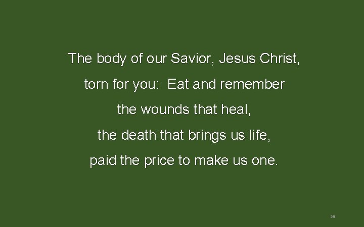 The body of our Savior, Jesus Christ, torn for you: Eat and remember the The body of our Savior, Jesus Christ, torn for you: Eat and remember the