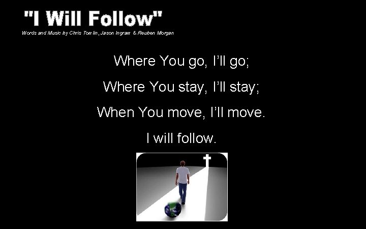 Words and Music by Chris Tomlin, Jason Ingram & Reuben Morgan Where You go, Words and Music by Chris Tomlin, Jason Ingram & Reuben Morgan Where You go,