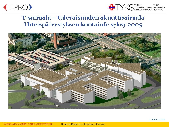  T-sairaala – tulevaisuuden akuuttisairaala Yhteispäivystyksen kuntainfo syksy 2009 Lokakuu 2008 Pricewaterhouse. Coopers 