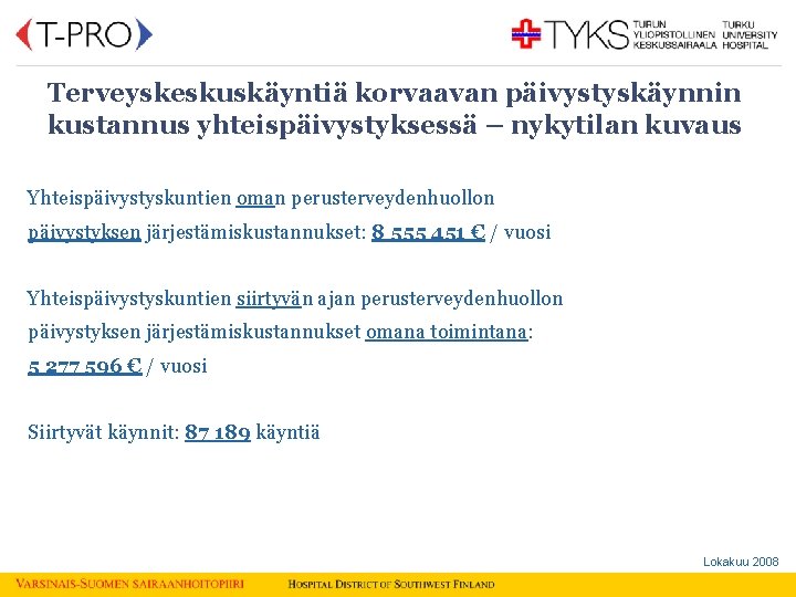  Terveyskeskuskäyntiä korvaavan päivystyskäynnin kustannus yhteispäivystyksessä – nykytilan kuvaus Yhteispäivystyskuntien oman perusterveydenhuollon päivystyksen järjestämiskustannukset: