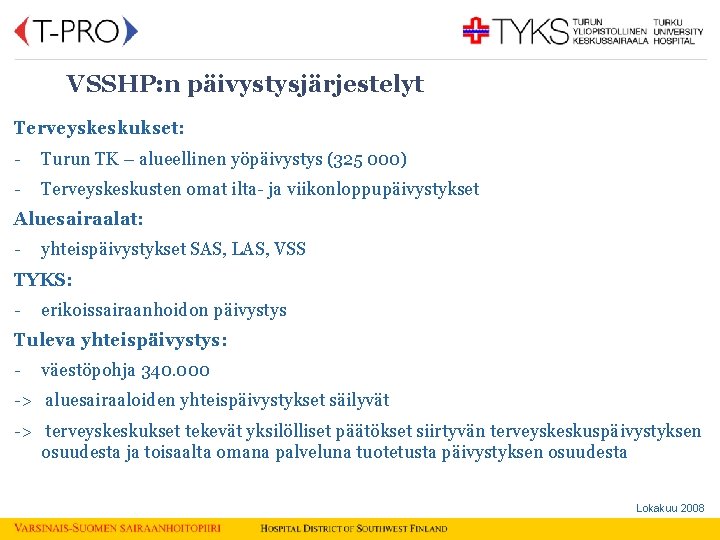  VSSHP: n päivystysjärjestelyt Terveyskeskukset: - Turun TK – alueellinen yöpäivystys (325 000) -