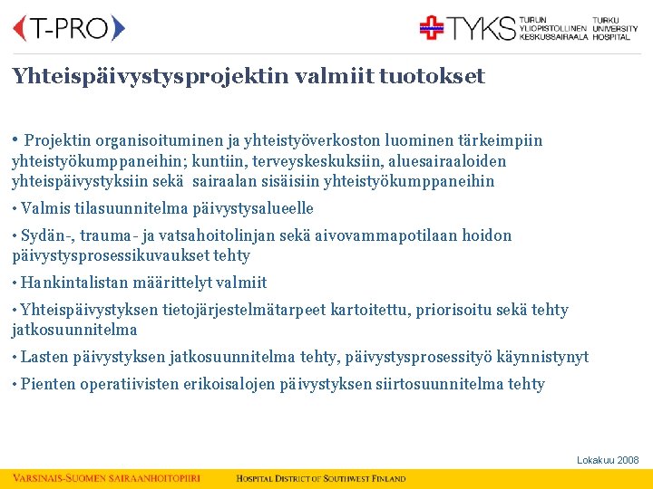 Yhteispäivystysprojektin valmiit tuotokset • Projektin organisoituminen ja yhteistyöverkoston luominen tärkeimpiin yhteistyökumppaneihin; kuntiin, terveyskeskuksiin, aluesairaaloiden