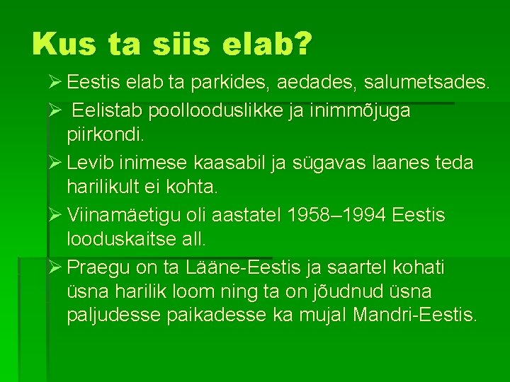 Kus ta siis elab? Ø Eestis elab ta parkides, aedades, salumetsades. Ø Eelistab poollooduslikke