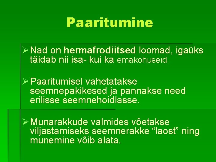 Paaritumine Ø Nad on hermafrodiitsed loomad, igaüks täidab nii isa- kui ka emakohuseid. Ø