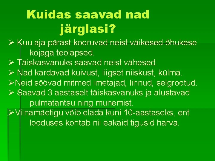 Kuidas saavad nad järglasi? Ø Kuu aja pärast kooruvad neist väikesed õhukese kojaga teolapsed.