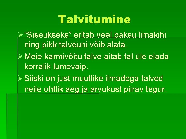 Talvitumine Ø “Siseukseks” eritab veel paksu limakihi ning pikk talveuni võib alata. Ø Meie