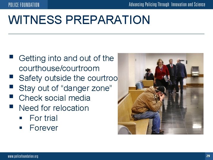 WITNESS PREPARATION § § § Getting into and out of the courthouse/courtroom Safety outside