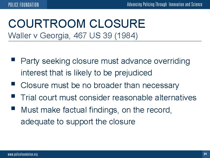 COURTROOM CLOSURE Waller v Georgia, 467 US 39 (1984) § § Party seeking closure