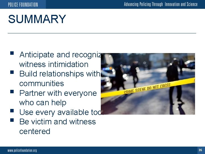 SUMMARY § § § Anticipate and recognize witness intimidation Build relationships with communities Partner