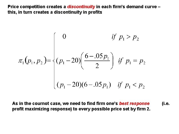 Price competition creates a discontinuity in each firm’s demand curve – this, in turn