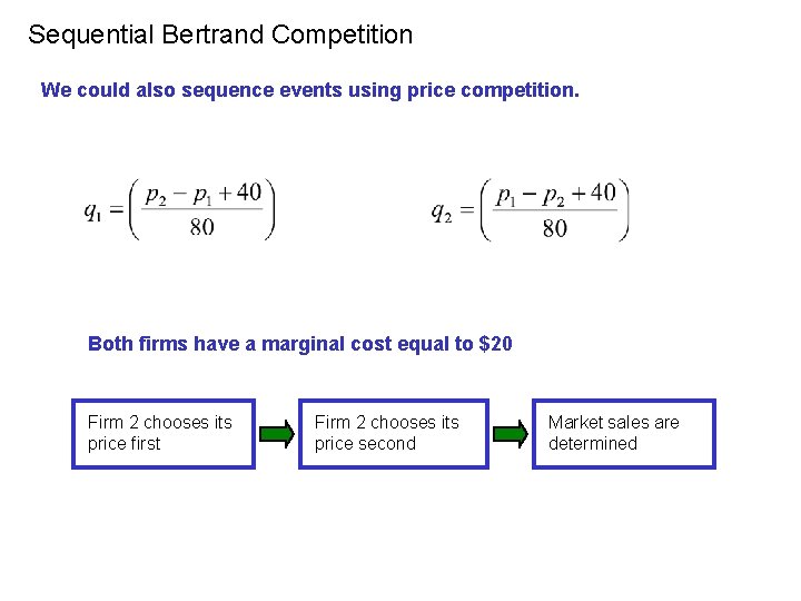 Sequential Bertrand Competition We could also sequence events using price competition. Both firms have