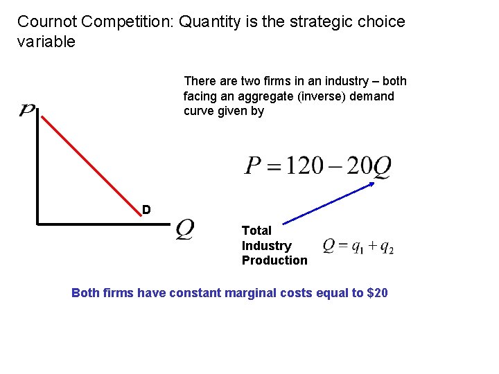 Cournot Competition: Quantity is the strategic choice variable There are two firms in an