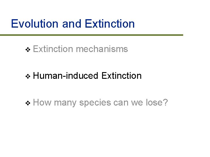 Evolution and Extinction v Extinction mechanisms v Human-induced v How Extinction many species can