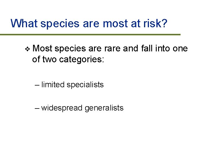 What species are most at risk? v Most species are rare and fall into