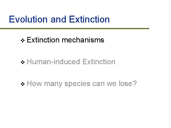 Evolution and Extinction v Extinction mechanisms v Human-induced v How Extinction many species can