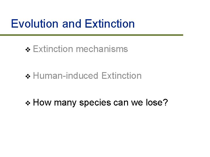 Evolution and Extinction v Extinction mechanisms v Human-induced v How Extinction many species can