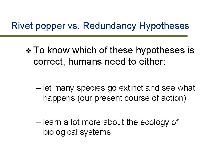 Rivet popper vs. Redundancy Hypotheses v To know which of these hypotheses is correct,