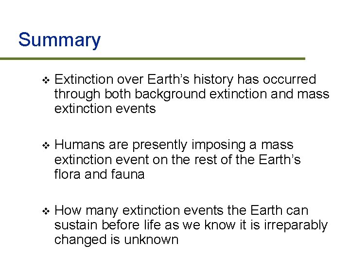 Summary v Extinction over Earth’s history has occurred through both background extinction and mass