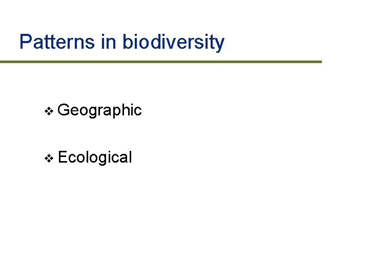 Patterns in biodiversity v Geographic v Ecological 