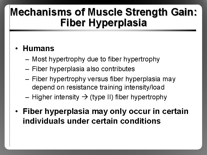 Mechanisms of Muscle Strength Gain: Fiber Hyperplasia • Humans – Most hypertrophy due to