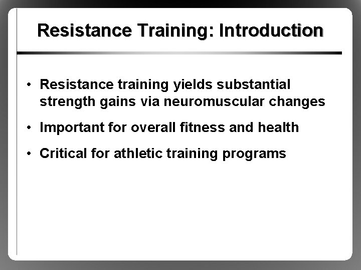 Resistance Training: Introduction • Resistance training yields substantial strength gains via neuromuscular changes •