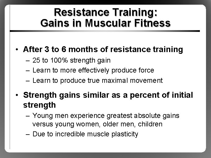 Resistance Training: Gains in Muscular Fitness • After 3 to 6 months of resistance