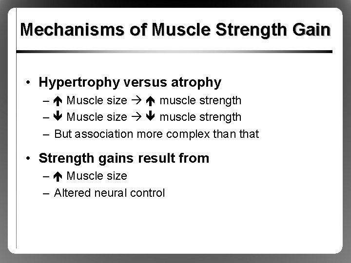 Mechanisms of Muscle Strength Gain • Hypertrophy versus atrophy – Muscle size muscle strength