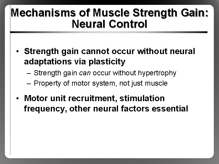Mechanisms of Muscle Strength Gain: Neural Control • Strength gain cannot occur without neural
