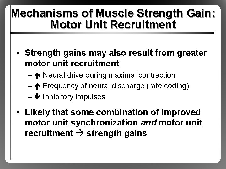 Mechanisms of Muscle Strength Gain: Motor Unit Recruitment • Strength gains may also result