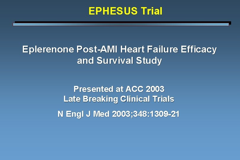EPHESUS Trial Eplerenone Post-AMI Heart Failure Efficacy and Survival Study Presented at ACC 2003