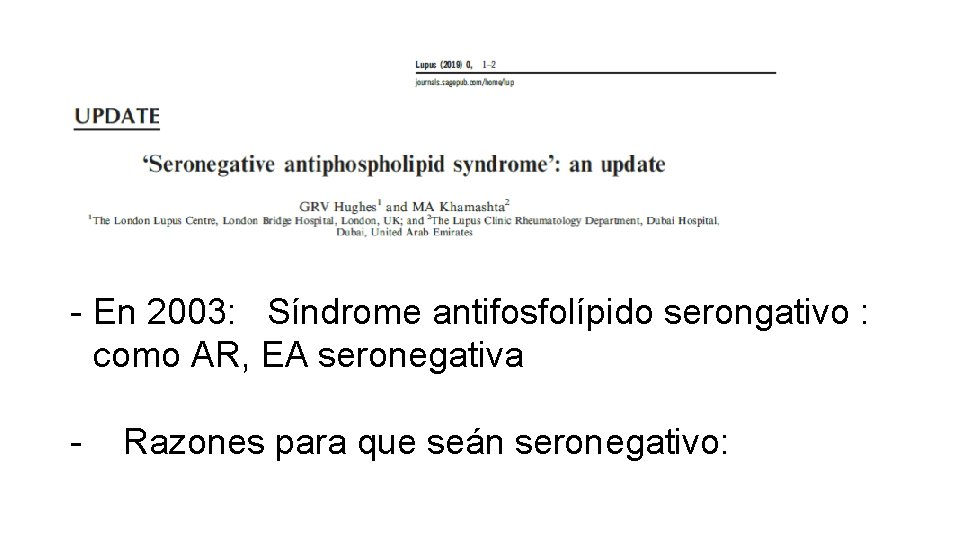 - En 2003: Síndrome antifosfolípido serongativo : como AR, EA seronegativa - Razones para