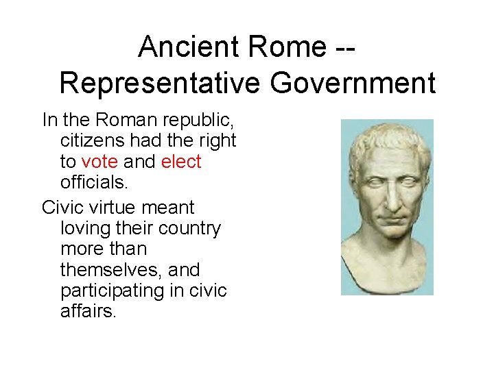 Ancient Rome -Representative Government In the Roman republic, citizens had the right to vote