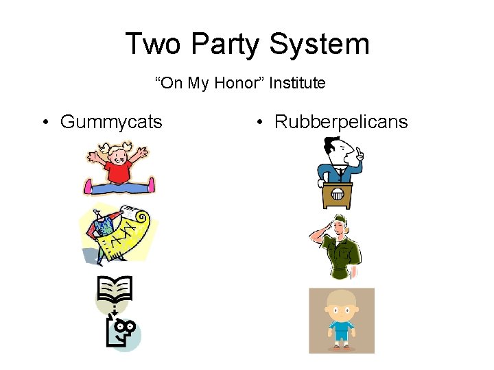 Two Party System “On My Honor” Institute • Gummycats • Rubberpelicans 
