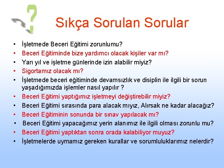  Sıkça Sorulan Sorular • • • İşletmede Beceri Eğitimi zorunlumu? Beceri Eğitiminde bize