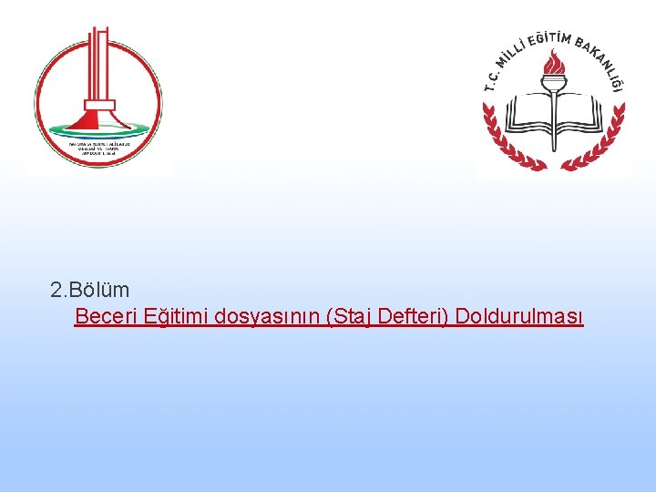 2. Bölüm Beceri Eğitimi dosyasının (Staj Defteri) Doldurulması 