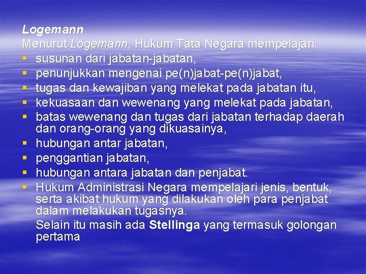 Logemann Menurut Logemann, Hukum Tata Negara mempelajari: § susunan dari jabatan-jabatan, § penunjukkan mengenai