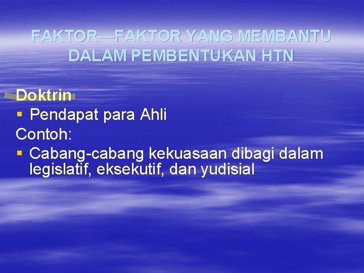 FAKTOR—FAKTOR YANG MEMBANTU DALAM PEMBENTUKAN HTN Doktrin § Pendapat para Ahli Contoh: § Cabang-cabang