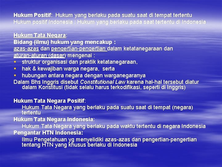 Hukum Positif: Hukum yang berlaku pada suatu saat di tempat tertentu Hukum positif Indonesia