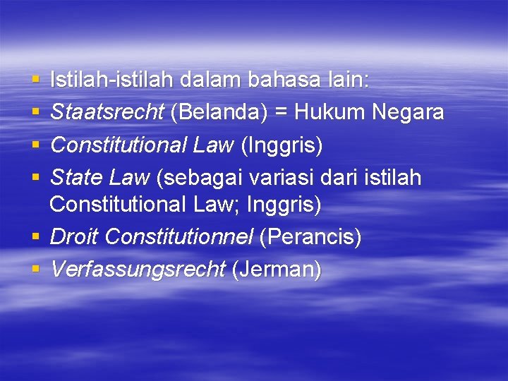 § § Istilah-istilah dalam bahasa lain: Staatsrecht (Belanda) = Hukum Negara Constitutional Law (Inggris)