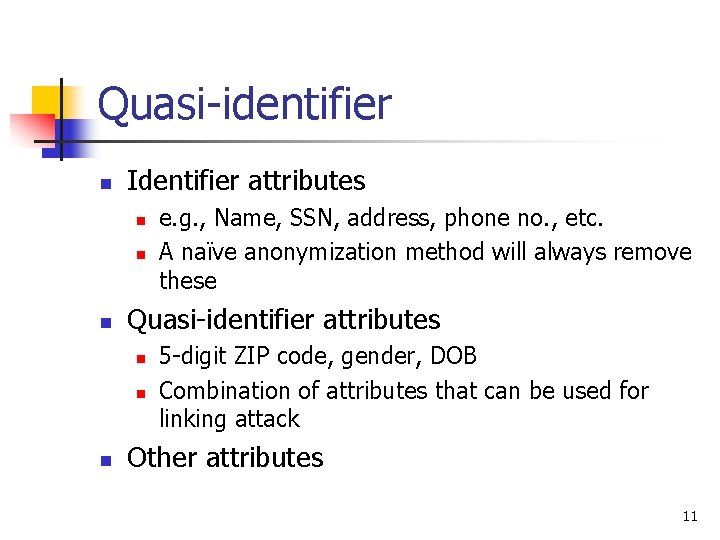 Quasi-identifier n Identifier attributes n n n Quasi-identifier attributes n n n e. g. Quasi-identifier n Identifier attributes n n n Quasi-identifier attributes n n n e. g.