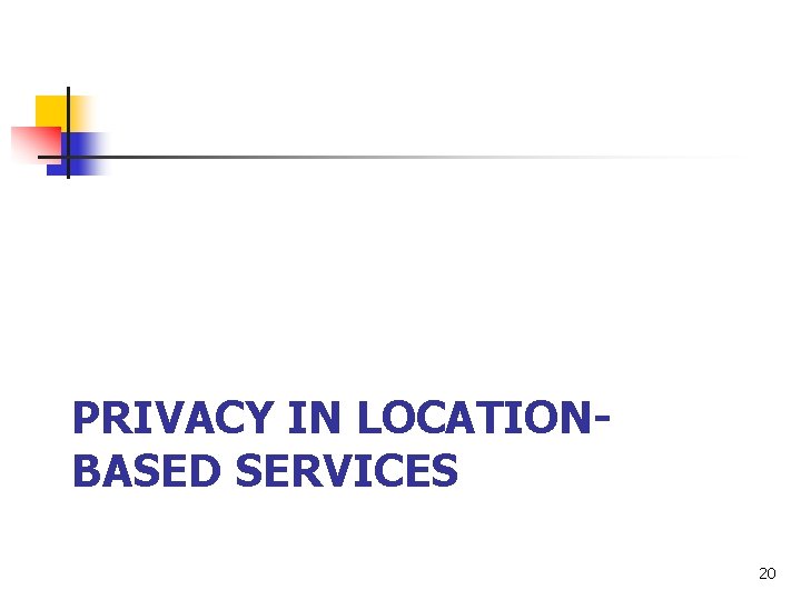 PRIVACY IN LOCATIONBASED SERVICES 20 PRIVACY IN LOCATIONBASED SERVICES 20