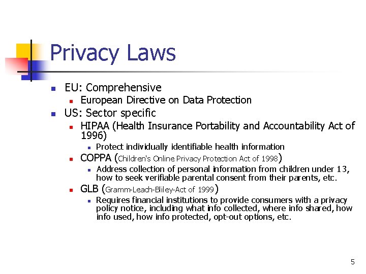Privacy Laws n EU: Comprehensive n n European Directive on Data Protection US: Sector Privacy Laws n EU: Comprehensive n n European Directive on Data Protection US: Sector
