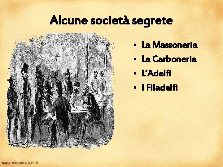 Alcune società segrete • • La Massoneria La Carboneria L’Adelfi I Filadelfi Alcune società segrete • • La Massoneria La Carboneria L’Adelfi I Filadelfi