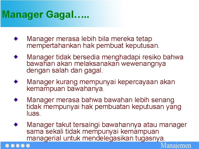 Manager Gagal…. . Manager merasa lebih bila mereka tetap mempertahankan hak pembuat keputusan. Manager