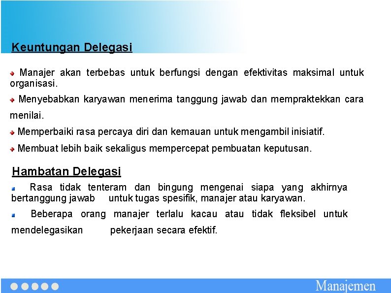 Keuntungan Delegasi Manajer akan terbebas untuk berfungsi dengan efektivitas maksimal untuk organisasi. Menyebabkan karyawan