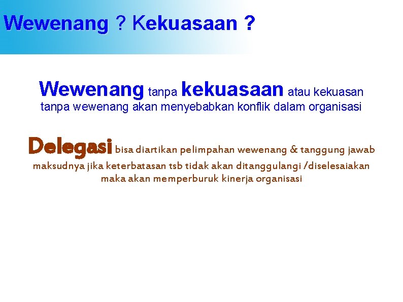 Wewenang ? Kekuasaan ? Wewenang tanpa kekuasaan atau kekuasan tanpa wewenang akan menyebabkan konflik