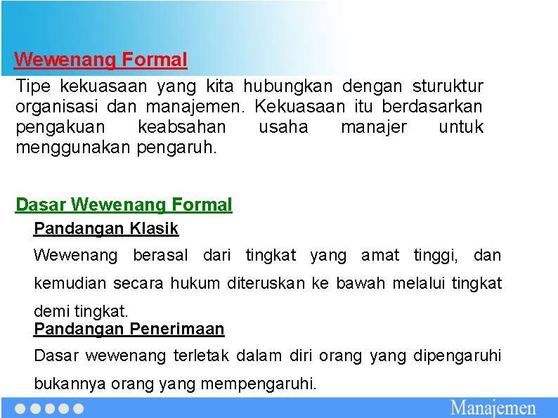 Wewenang Formal Tipe kekuasaan yang kita hubungkan dengan sturuktur organisasi dan manajemen. Kekuasaan itu