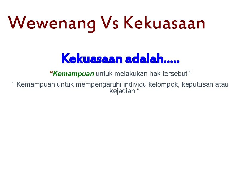 Wewenang Vs Kekuasaan adalah…. . “Kemampuan untuk melakukan hak tersebut “ “ Kemampuan untuk