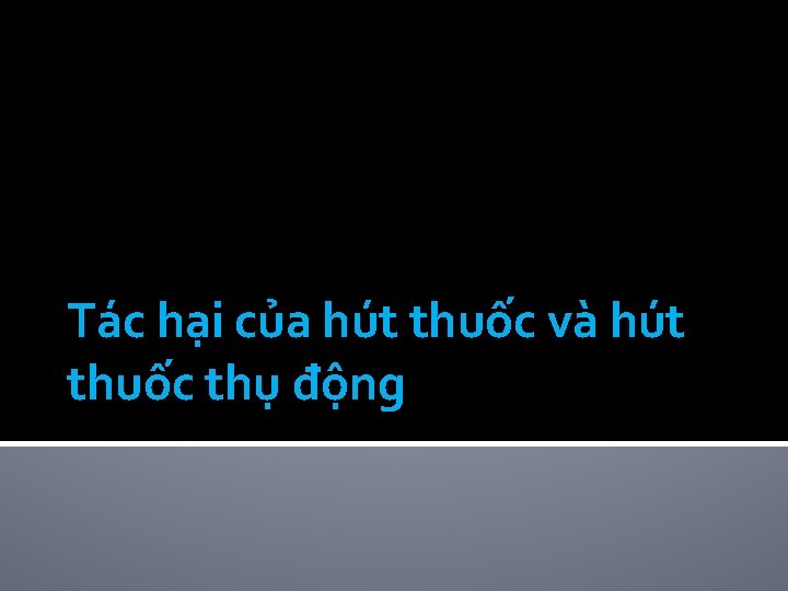 Tác hại của hút thuốc và hút thuốc thụ động 